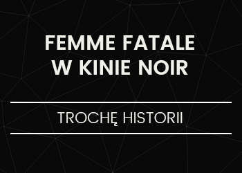 Femme Fatale w kinie noir